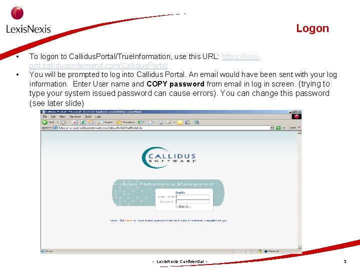 Logon • • To logon to Callidus. Portal/True. Information, use this URL: https: //lxnxprd.