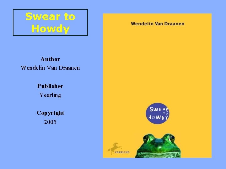 Swear to Howdy Author Wendelin Van Draanen Publisher Yearling Copyright 2005 