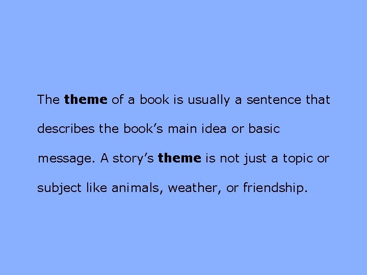 The theme of a book is usually a sentence that describes the book’s main