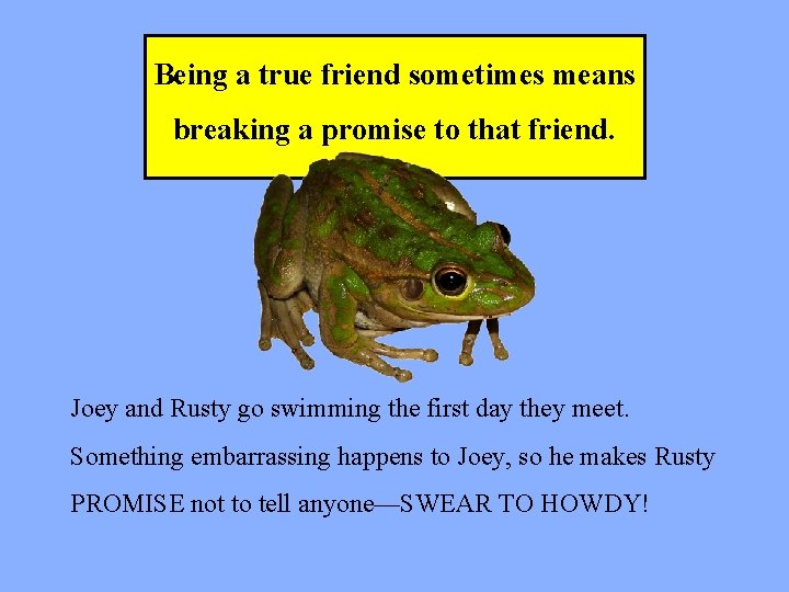 Being a true friend sometimes means breaking a promise to that friend. Joey and