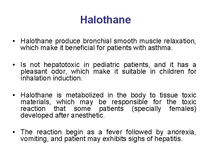 Halothane • Halothane produce bronchial smooth muscle relaxation, which make it beneficial for patients