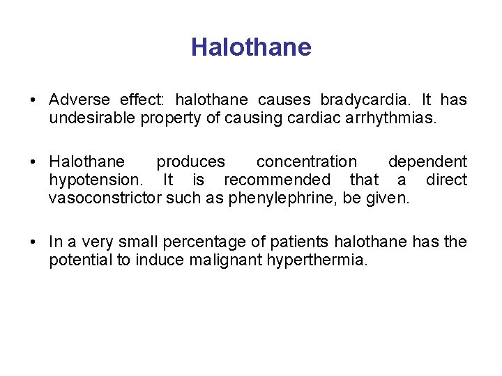 Halothane • Adverse effect: halothane causes bradycardia. It has undesirable property of causing cardiac