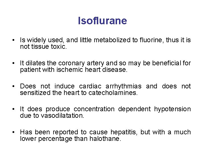 Isoflurane • Is widely used, and little metabolized to fluorine, thus it is not