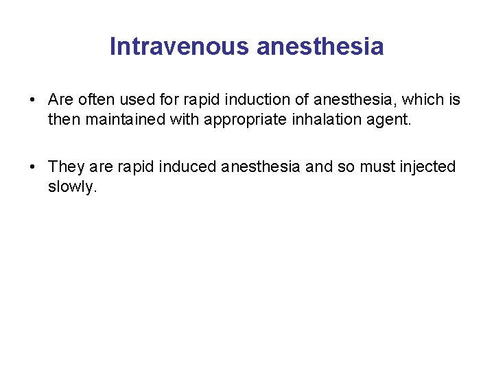 Intravenous anesthesia • Are often used for rapid induction of anesthesia, which is then