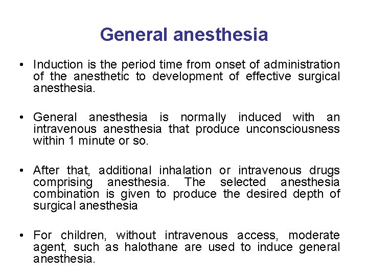 General anesthesia • Induction is the period time from onset of administration of the