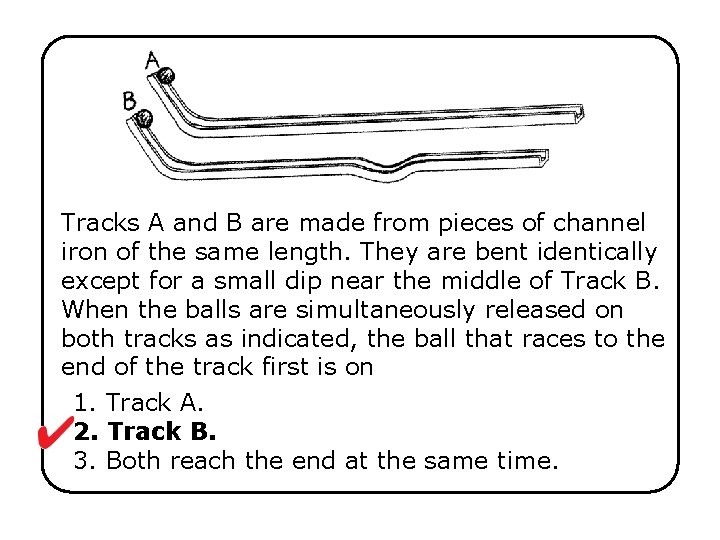 Tracks A and B are made from pieces of channel iron of the same