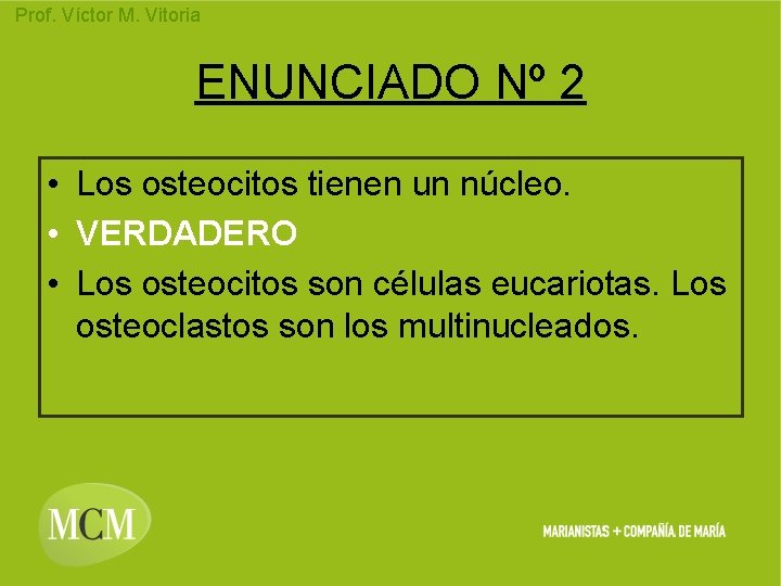 Prof. Víctor M. Vitoria ENUNCIADO Nº 2 • Los osteocitos tienen un núcleo. •