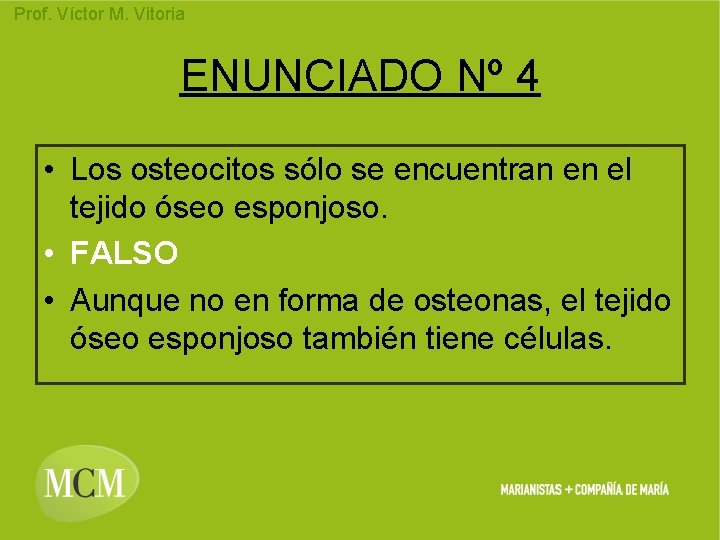 Prof. Víctor M. Vitoria ENUNCIADO Nº 4 • Los osteocitos sólo se encuentran en