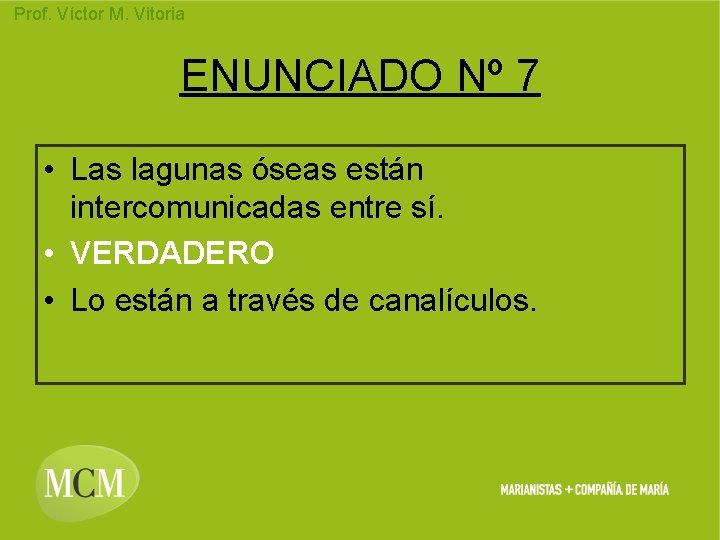 Prof. Víctor M. Vitoria ENUNCIADO Nº 7 • Las lagunas óseas están intercomunicadas entre