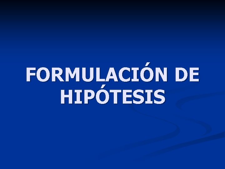 FORMULACIÓN DE HIPÓTESIS 