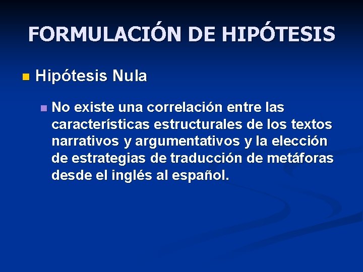 FORMULACIÓN DE HIPÓTESIS n Hipótesis Nula n No existe una correlación entre las características