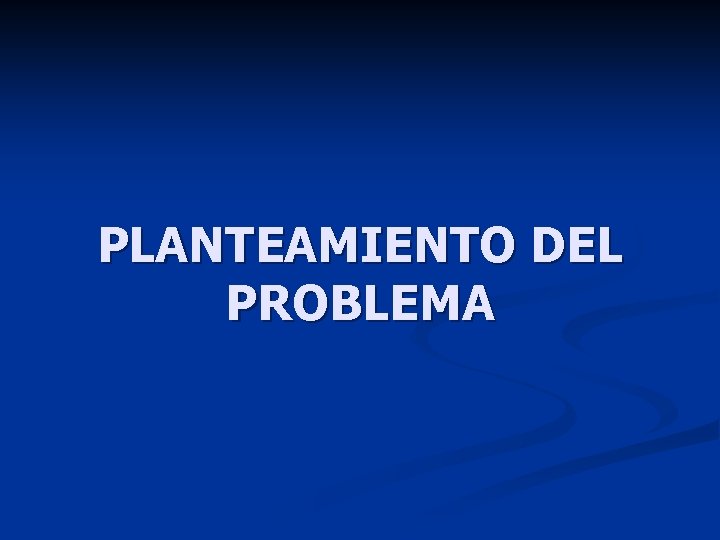 PLANTEAMIENTO DEL PROBLEMA 