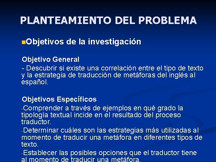 PLANTEAMIENTO DEL PROBLEMA n. Objetivos de la investigación Objetivo General - Descubrir si existe