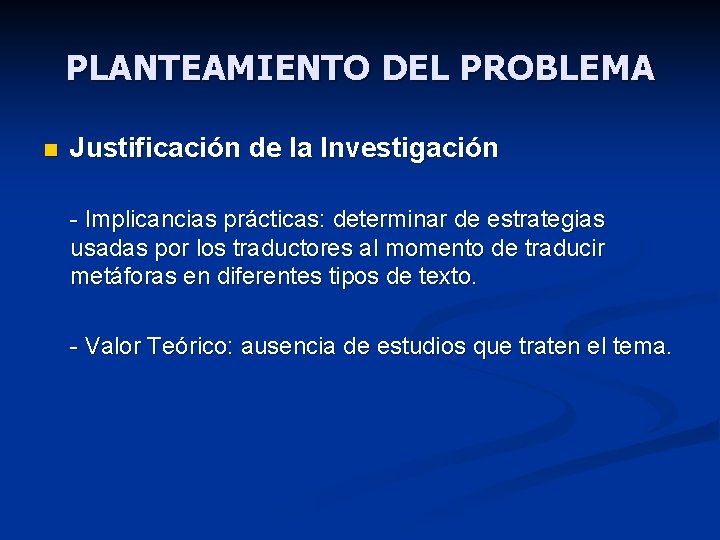PLANTEAMIENTO DEL PROBLEMA n Justificación de la Investigación - Implicancias prácticas: determinar de estrategias