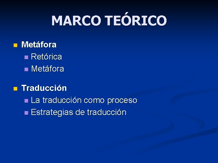 MARCO TEÓRICO n Metáfora n Retórica n Metáfora n Traducción n La traducción como