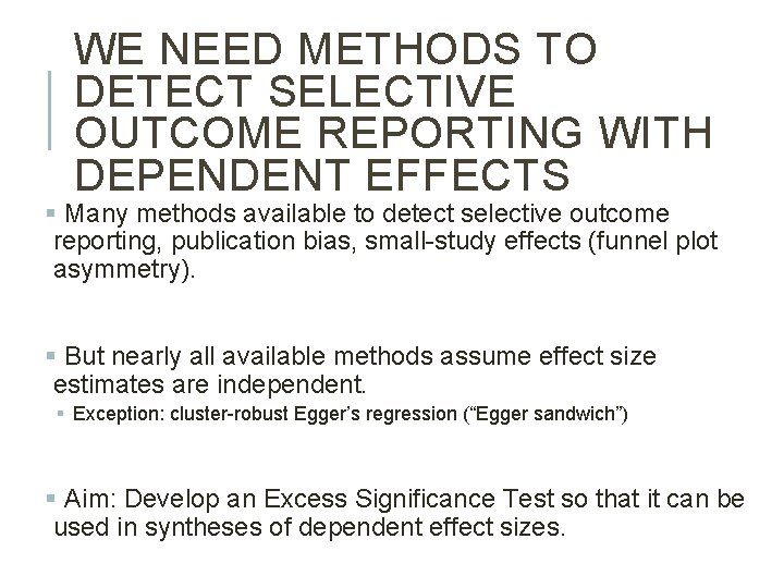 WE NEED METHODS TO DETECT SELECTIVE OUTCOME REPORTING WITH DEPENDENT EFFECTS § Many methods