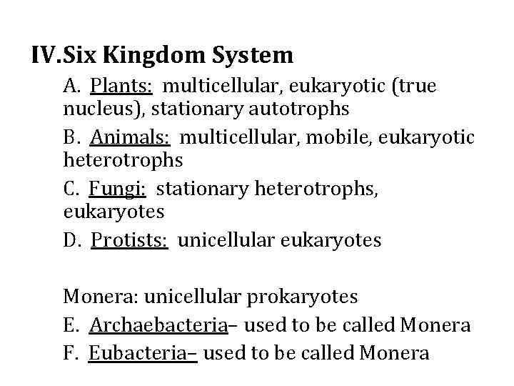 IV. Six Kingdom System A. Plants: multicellular, eukaryotic (true nucleus), stationary autotrophs B. Animals: