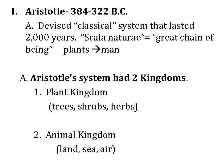I. Aristotle- 384 -322 B. C. A. Devised “classical” system that lasted 2, 000
