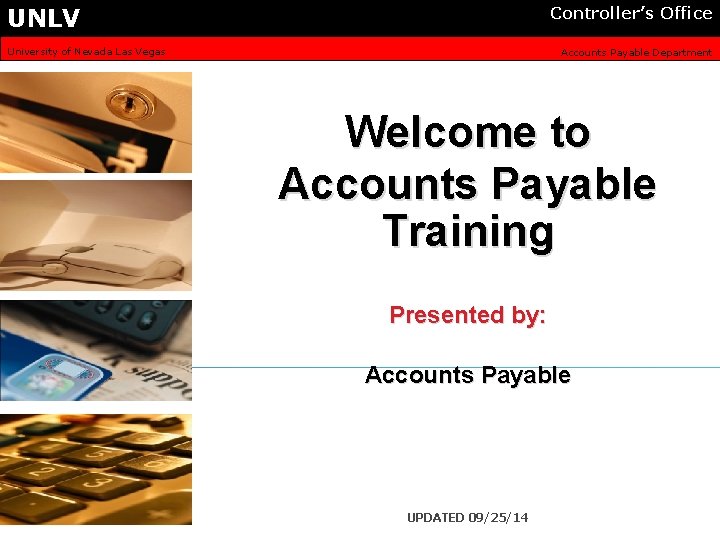 UNLV Controller’s Office University of Nevada Las Vegas Accounts Payable Department Welcome to Accounts