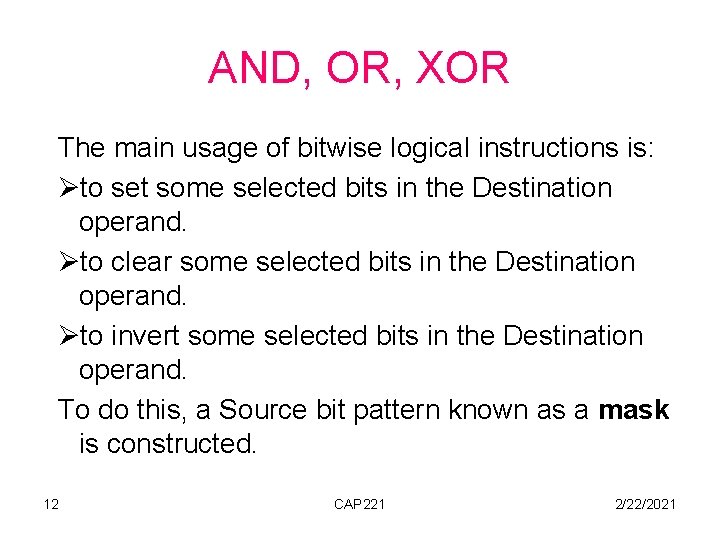 AND, OR, XOR The main usage of bitwise logical instructions is: Øto set some