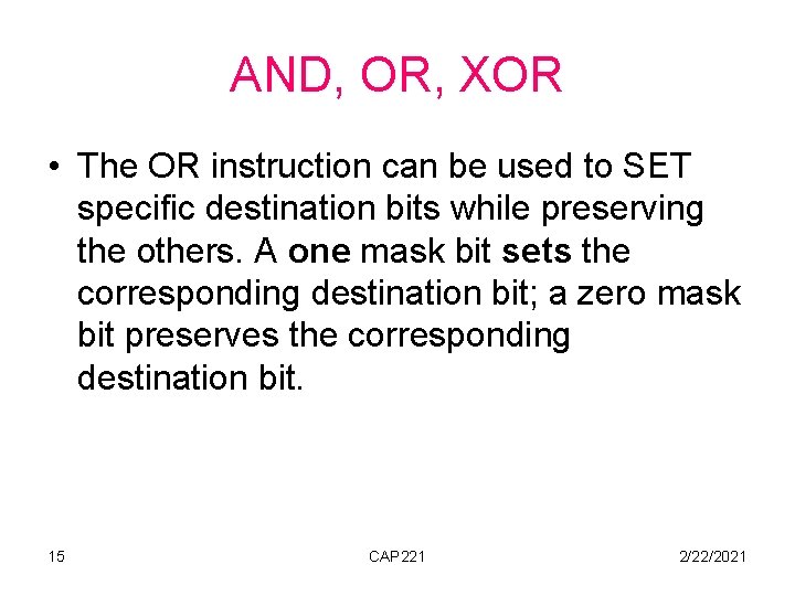 AND, OR, XOR • The OR instruction can be used to SET specific destination