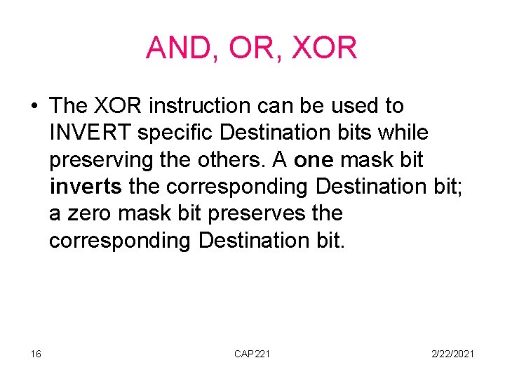 AND, OR, XOR • The XOR instruction can be used to INVERT specific Destination