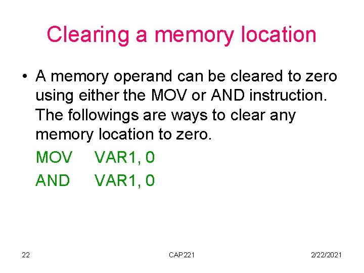 Clearing a memory location • A memory operand can be cleared to zero using