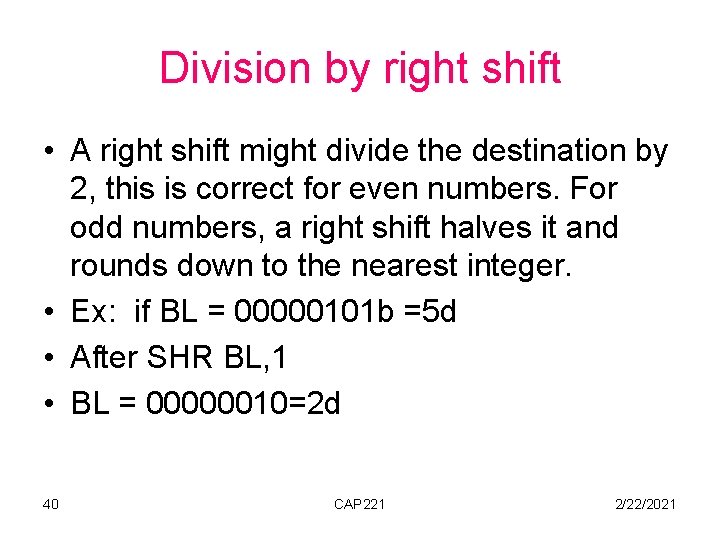 Division by right shift • A right shift might divide the destination by 2,