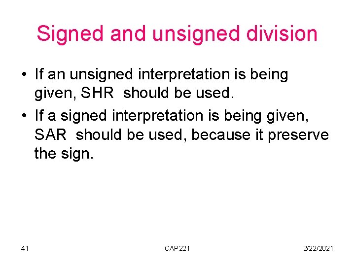Signed and unsigned division • If an unsigned interpretation is being given, SHR should