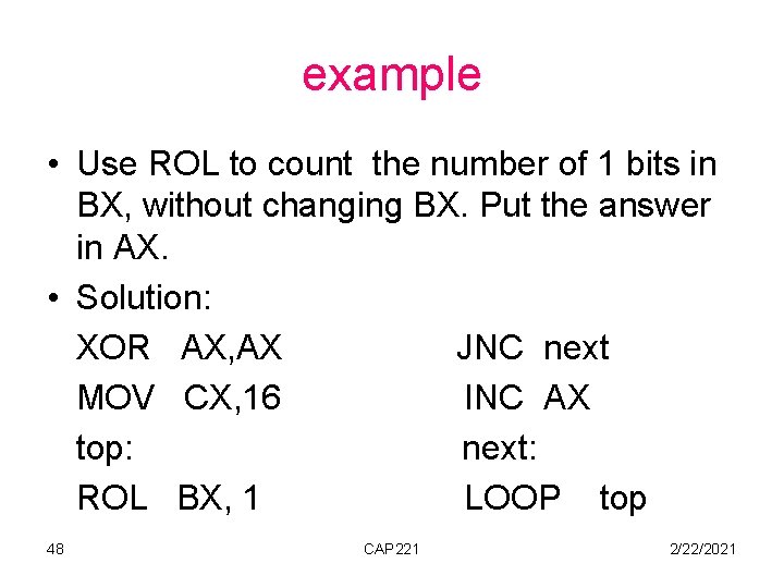 example • Use ROL to count the number of 1 bits in BX, without