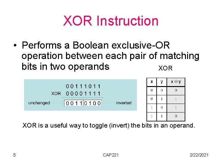 XOR Instruction • Performs a Boolean exclusive-OR operation between each pair of matching bits