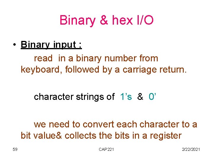 Binary & hex I/O • Binary input : read in a binary number from