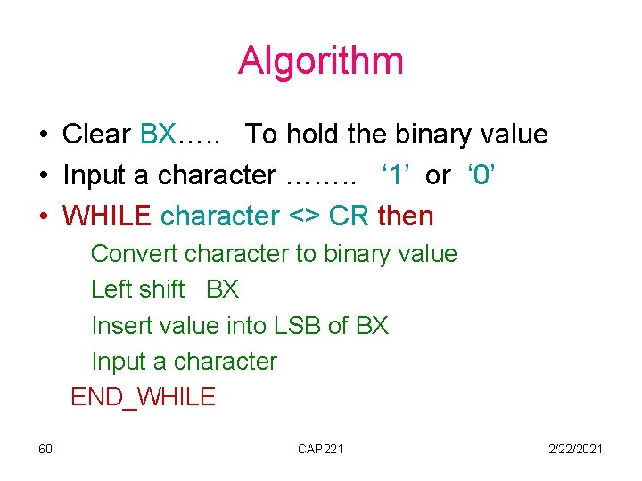 Algorithm • Clear BX…. . To hold the binary value • Input a character