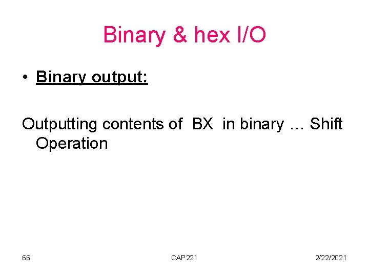 Binary & hex I/O • Binary output: Outputting contents of BX in binary …