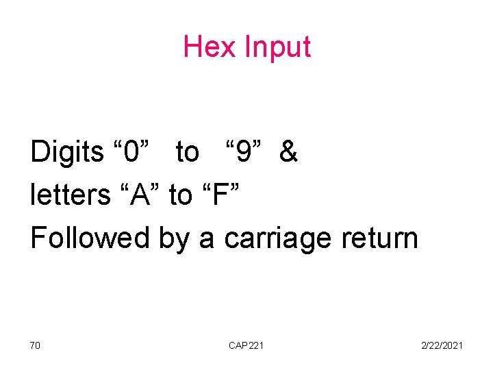 Hex Input Digits “ 0” to “ 9” & letters “A” to “F” Followed