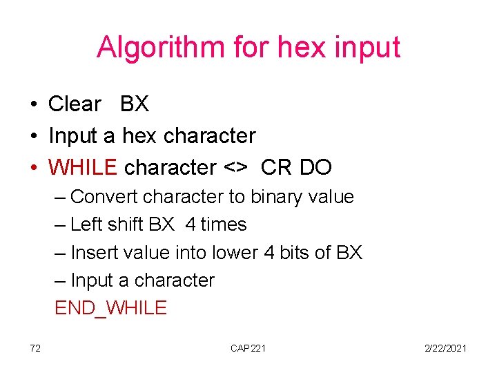 Algorithm for hex input • Clear BX • Input a hex character • WHILE