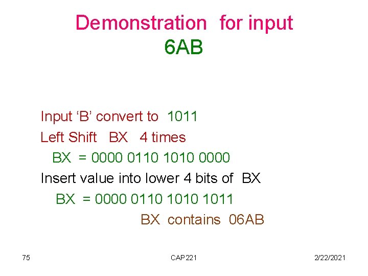 Demonstration for input 6 AB Input ‘B’ convert to 1011 Left Shift BX 4