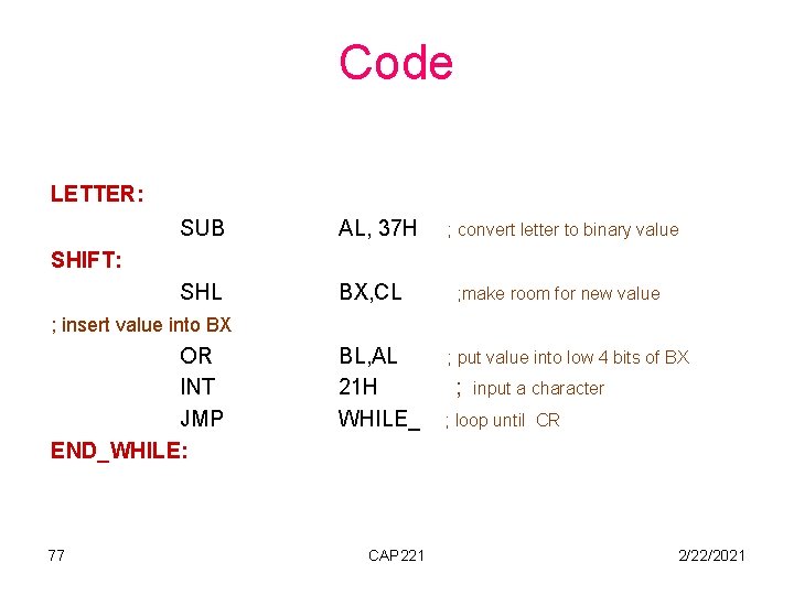 Code LETTER: SUB AL, 37 H SHL BX, CL ; convert letter to binary