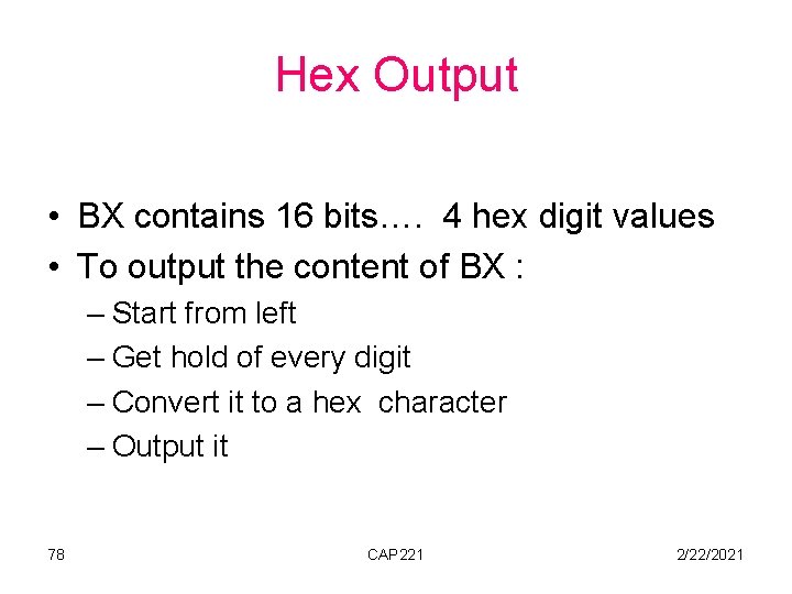Hex Output • BX contains 16 bits…. 4 hex digit values • To output