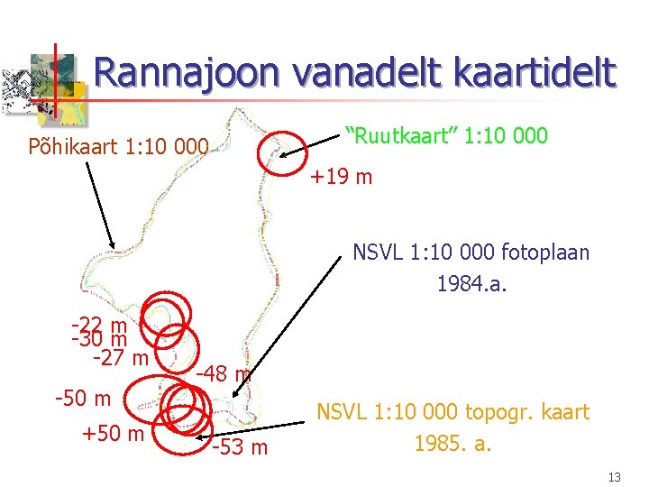 Rannajoon vanadelt kaartidelt “Ruutkaart” 1: 10 000 Põhikaart 1: 10 000 +19 m NSVL Rannajoon vanadelt kaartidelt “Ruutkaart” 1: 10 000 Põhikaart 1: 10 000 +19 m NSVL
