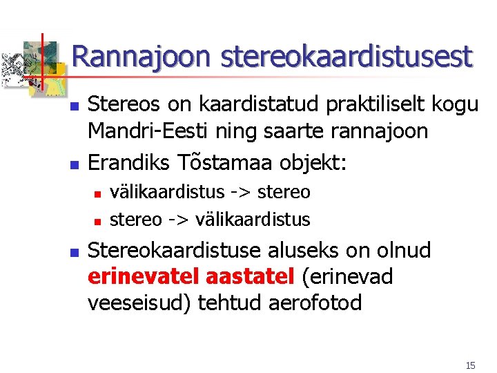 Rannajoon stereokaardistusest n n Stereos on kaardistatud praktiliselt kogu Mandri-Eesti ning saarte rannajoon Erandiks