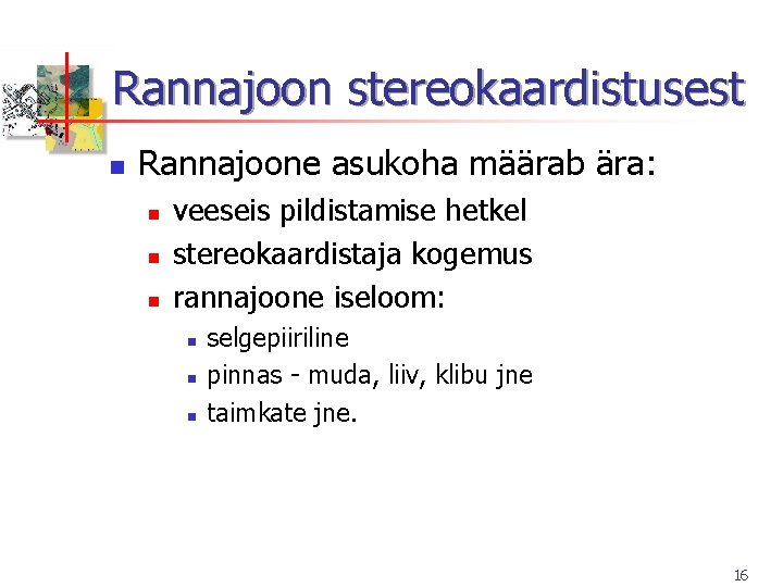 Rannajoon stereokaardistusest n Rannajoone asukoha määrab ära: n n n veeseis pildistamise hetkel stereokaardistaja Rannajoon stereokaardistusest n Rannajoone asukoha määrab ära: n n n veeseis pildistamise hetkel stereokaardistaja