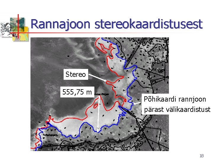 Rannajoon stereokaardistusest Stereo 555, 75 m Põhikaardi rannjoon pärast välikaardistust 18 Rannajoon stereokaardistusest Stereo 555, 75 m Põhikaardi rannjoon pärast välikaardistust 18