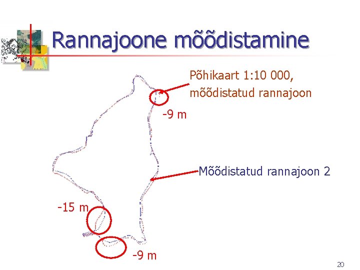Rannajoone mõõdistamine Põhikaart 1: 10 000, mõõdistatud rannajoon -9 m Mõõdistatud rannajoon 2 -15 Rannajoone mõõdistamine Põhikaart 1: 10 000, mõõdistatud rannajoon -9 m Mõõdistatud rannajoon 2 -15
