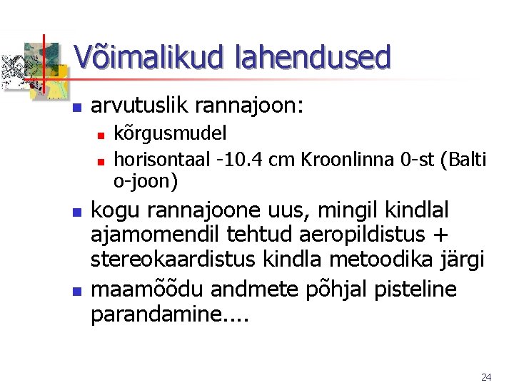 Võimalikud lahendused n arvutuslik rannajoon: n n kõrgusmudel horisontaal -10. 4 cm Kroonlinna 0