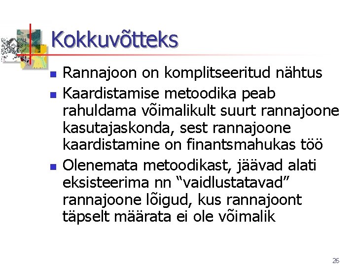 Kokkuvõtteks n n n Rannajoon on komplitseeritud nähtus Kaardistamise metoodika peab rahuldama võimalikult suurt Kokkuvõtteks n n n Rannajoon on komplitseeritud nähtus Kaardistamise metoodika peab rahuldama võimalikult suurt