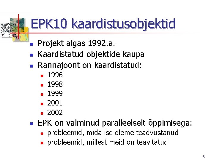 EPK 10 kaardistusobjektid n n n Projekt algas 1992. a. Kaardistatud objektide kaupa Rannajoont