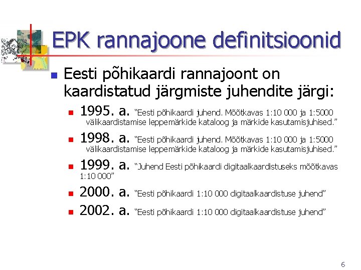 EPK rannajoone definitsioonid n Eesti põhikaardi rannajoont on kaardistatud järgmiste juhendite järgi: n 1995.