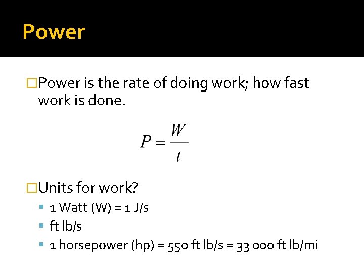 Power �Power is the rate of doing work; how fast work is done. �Units