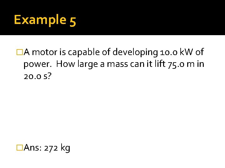 Example 5 �A motor is capable of developing 10. 0 k. W of power.